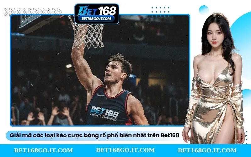Giải mã các loại kèo cược bóng rổ phổ biến nhất trên Bet168