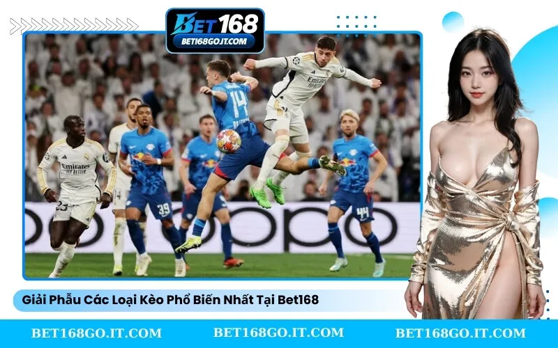 Giải Phẫu Các Loại Kèo Phổ Biến Nhất Tại Bet168