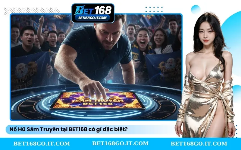 Nổ Hũ Sấm Truyền tại BET168 có gì đặc biệt