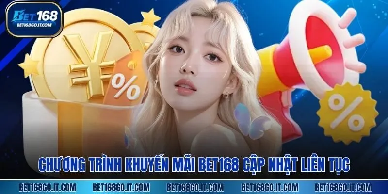Chương trình khuyến mãi BET168 cập nhật liên tục