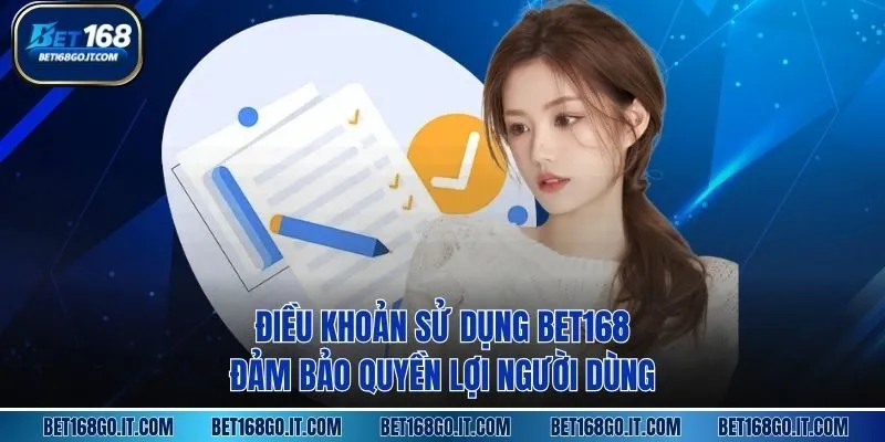 Điều Khoản Sử Dụng BET168 đảm bảo quyền lợi người dùng